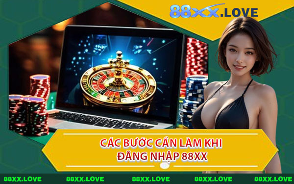 Các Bước Cần Làm Khi Đăng Nhập 88XX