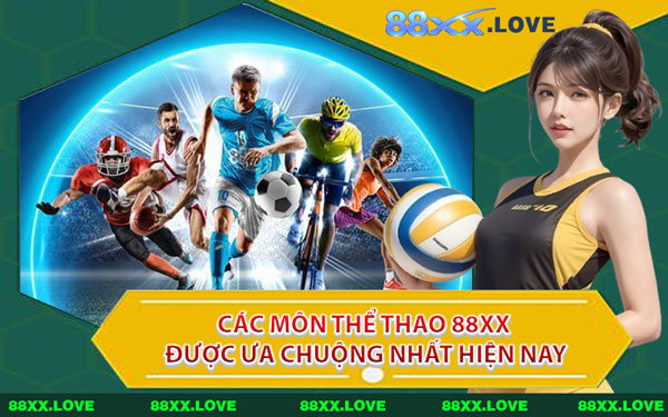 Các Môn Thể Thao 88XX Được Ưa Chuộng Nhất Hiện Nay