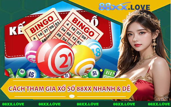 Cách Tham Gia Xổ Số 88XX Nhanh & Dễ