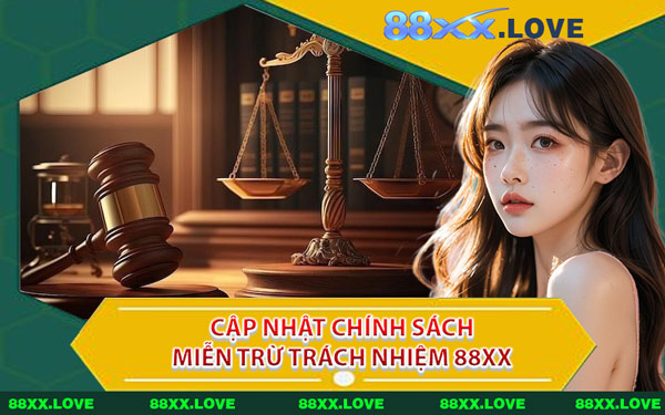 Cập Nhật Chính Sách Miễn Trừ Trách Nhiệm 88XX