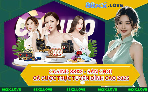 Casino 88XX - Sân Chơi Cá Cược Trực Tuyến Đỉnh Cao 2025