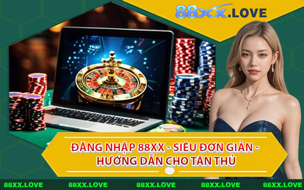 Đăng Nhập 88XX - Siêu Đơn Giản - Hướng Dẫn Cho Tân Thủ