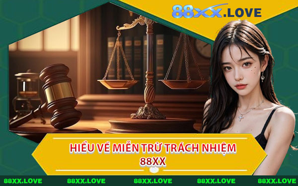 Hiểu Về Miễn Trừ Trách Nhiệm 88XX