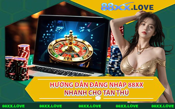 Hướng Dẫn Đăng Nhập 88XX Nhanh Cho Tân Thủ