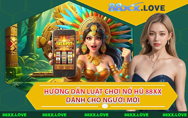 Hướng Dẫn Luật Chơi Nổ Hũ 88XX Dành Cho Người Mới