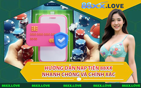 Hướng Dẫn Nạp Tiền 88XX Nhanh Chóng Và Chính Xác