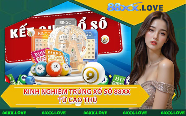 Kinh Nghiệm Trúng Xổ Số 88XX Từ Cao Thủ