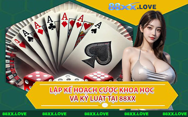 Lập Kế Hoạch Cược Khoa Học Và Kỷ Luật Tại 88XX