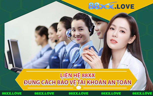 Liên Hệ 88XX Đúng Cách Bảo Vệ Tài Khoản An Toàn