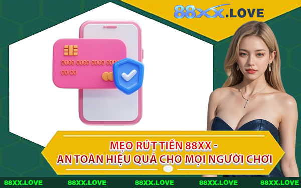 Mẹo Rút Tiền 88XX - An Toàn Hiệu Quả Cho Mọi Người Chơi