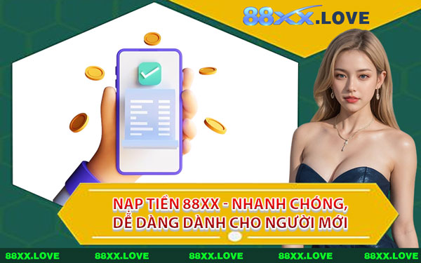 Nạp Tiền 88XX - Nhanh Chóng, Dễ Dàng Dành Cho Người Mới