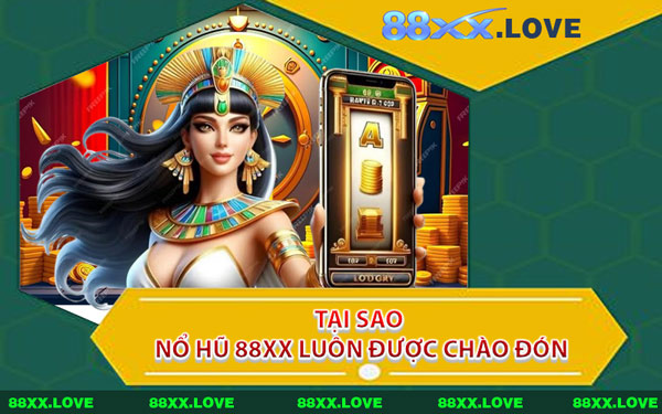 Tại Sao Nổ Hũ 88XX Luôn Được Chào Đón