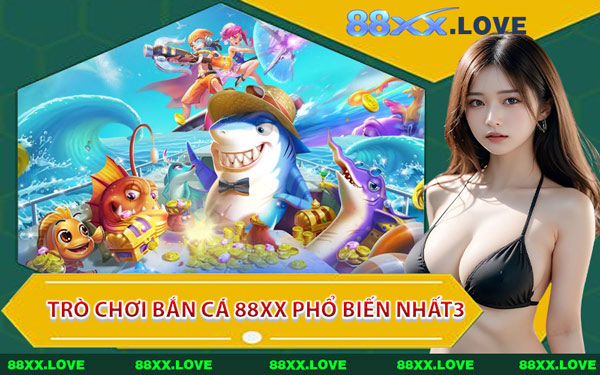 Trò Chơi Bắn Cá 88XX Phổ Biến Nhất