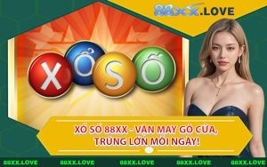Xổ Số 88XX - Vận May Gõ Cửa, Trúng Lớn Mỗi Ngày!