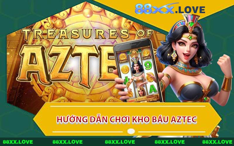 Hướng Dẫn Chơi Kho Báu Aztec