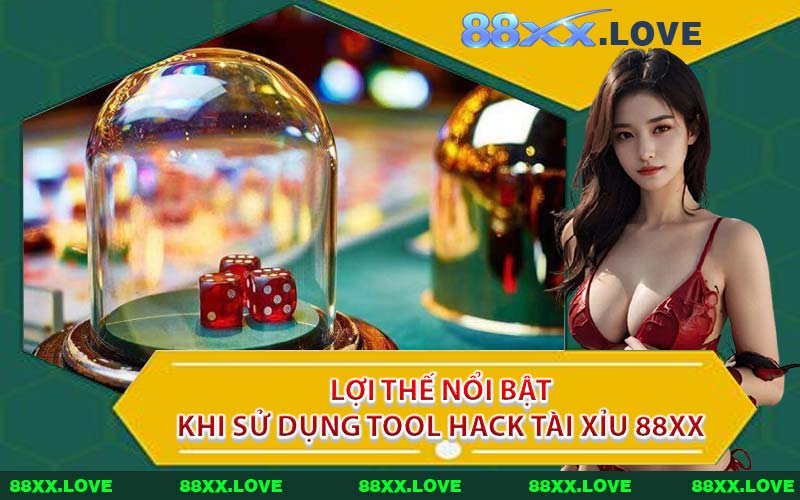 Lợi Thế Nổi Bật Khi Sử Dụng Tool Hack Tài Xỉu 88XX