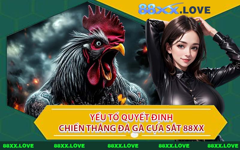 Yếu Tố Quyết Định Chiến Thắng Đá Gà Cựa Sắt 88XX