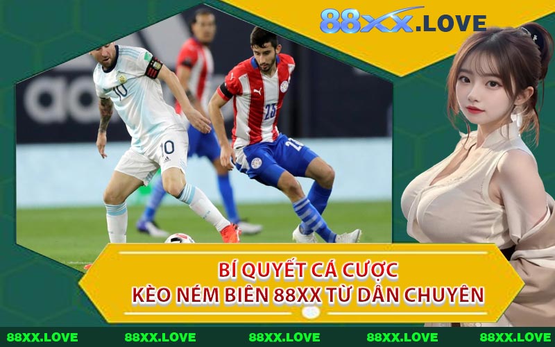 Bí Quyết Cá Cược Kèo Ném Biên 88XX Từ Dân Chuyên