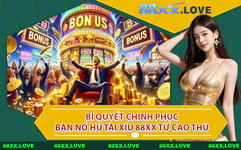Bí Quyết Chinh Phục Bàn Nổ Hũ Tài Xỉu 88XX Từ Cao Thủ