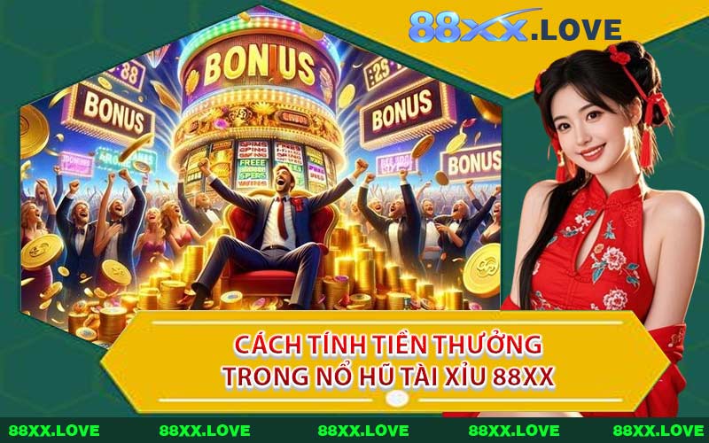 Cách Tính Tiền Thưởng Trong Nổ Hũ Tài Xỉu 88XX