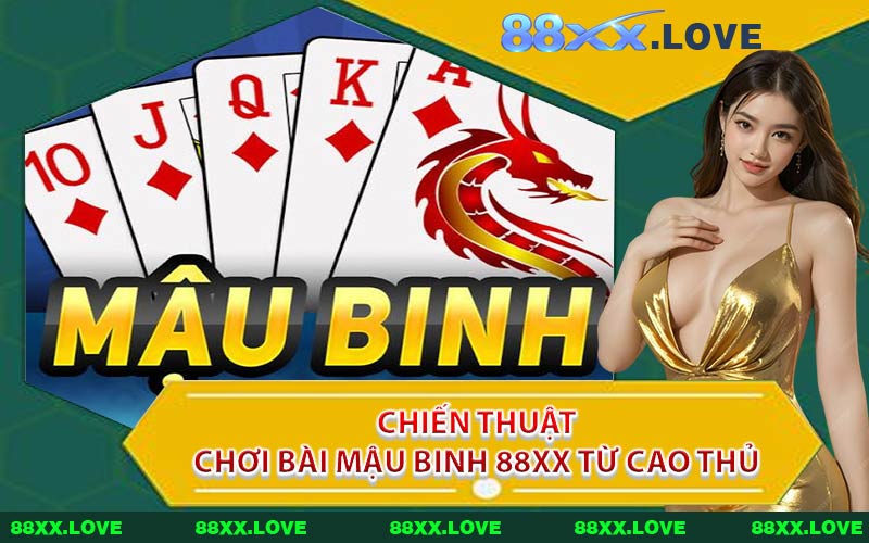 Chiến Thuật Chơi Bài Mậu Binh 88XX Từ Cao Thủ