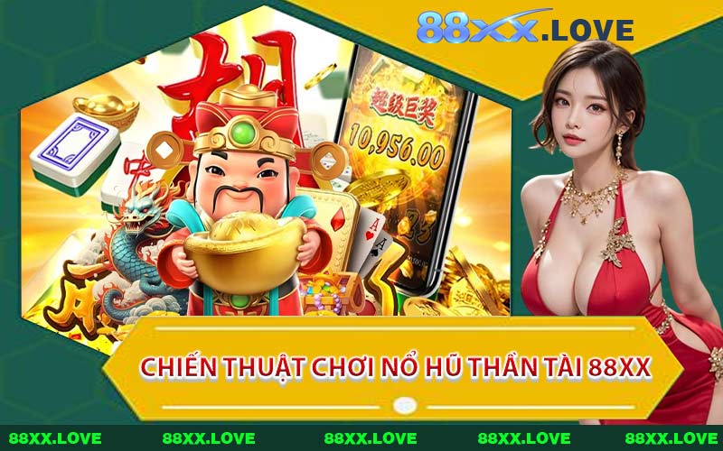 Chiến Thuật Chơi Nổ Hũ Thần Tài 88XX