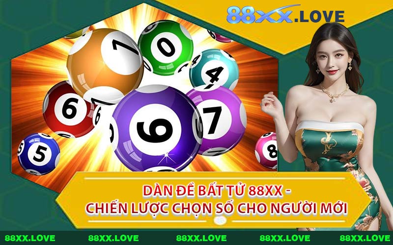 Dàn Đề Bất Tử 88XX - Chiến Lược Chọn Số Cho Người Mới