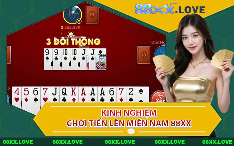 Kinh Nghiệm Chơi Tiến Lên Miền Nam 88XX