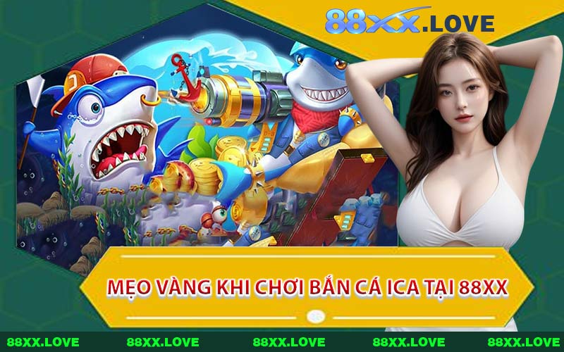 Mẹo Vàng Khi Chơi Bắn Cá ICA Tại 88XX