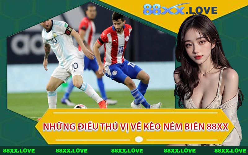 Những Điều Thú Vị Về Kèo Ném Biên 88XX