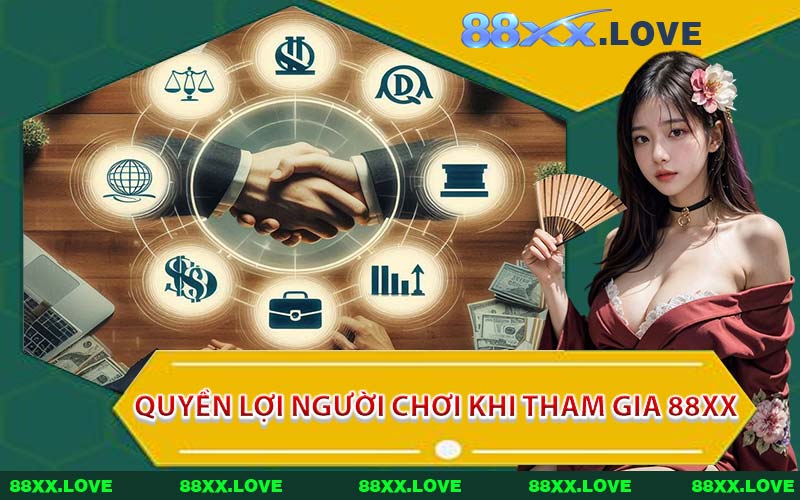 Quyền Lợi Người Chơi Khi Tham Gia 88XX