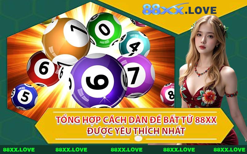 Tổng Hợp Cách Dàn Đề Bất Tử 88XX Được Yêu Thích Nhất