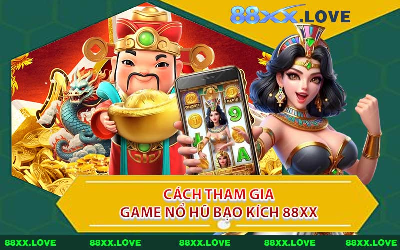 Cách Tham Gia Game Nổ Hũ Bạo Kích 88XX