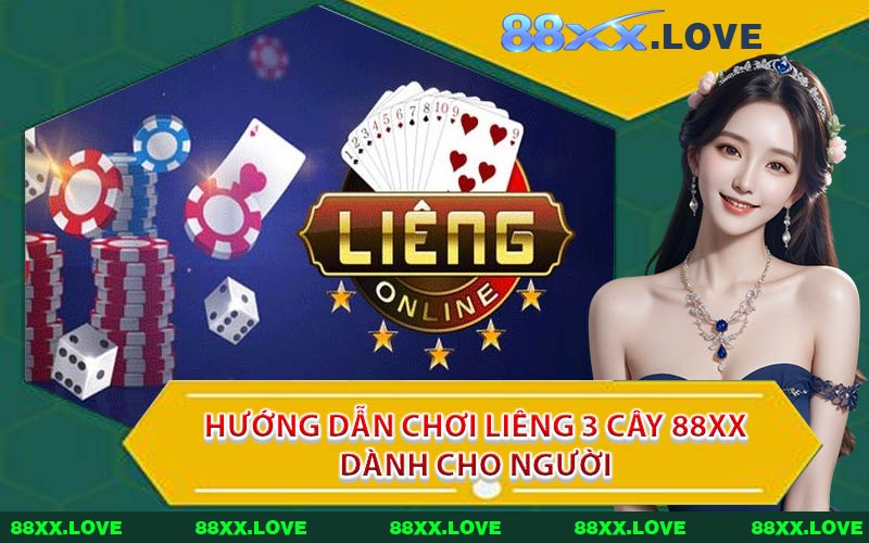 Hướng Dẫn Chơi Liêng 3 Cây 88XX Dành Cho Người
