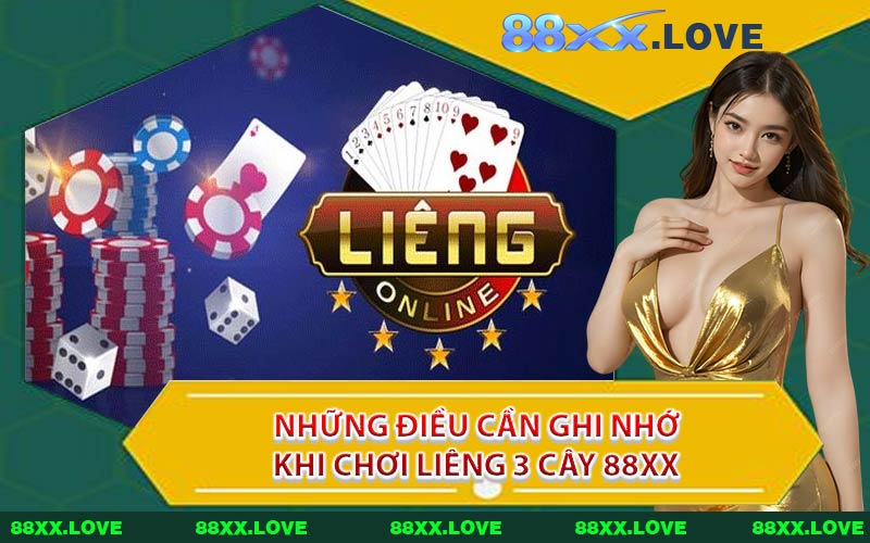 Những Điều Cần Ghi Nhớ Khi Chơi Liêng 3 Cây 88XX