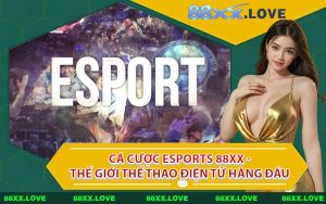 Cá Cược Esports 88XX - Thế Giới Thể Thao Điện Tử Hàng Đầu