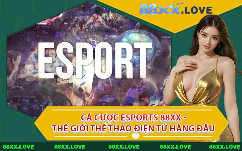 Cá Cược Esports 88XX - Thế Giới Thể Thao Điện Tử Hàng Đầu