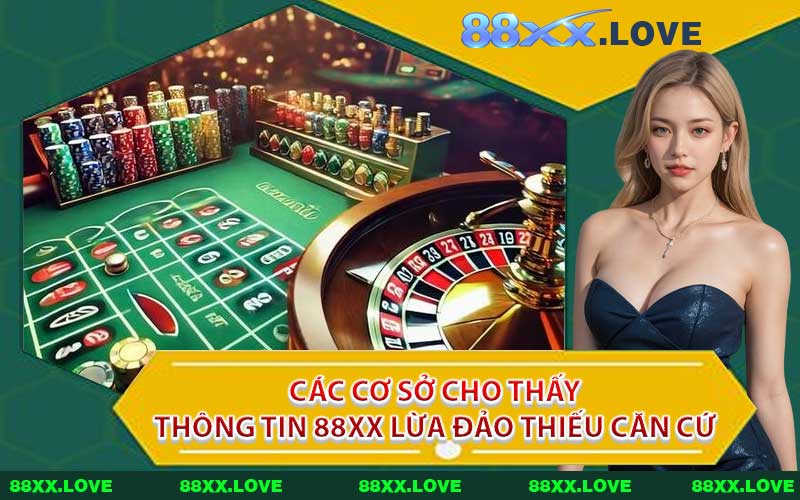 Các Cơ Sở Cho Thấy Thông Tin 88XX Lừa Đảo Thiếu Căn Cứ