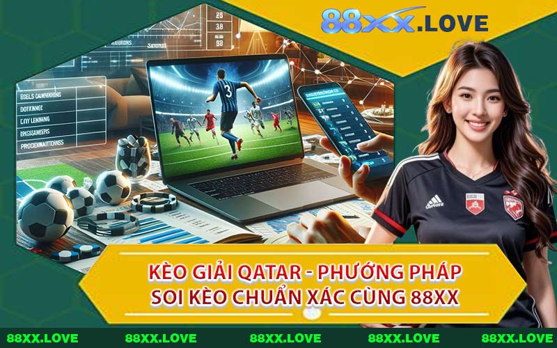 Kèo Giải Qatar - Phướng Pháp Soi Kèo Chuẩn Xác Cùng 88XX