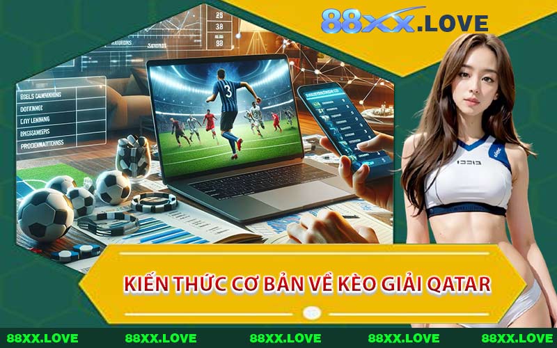 Kiến thức cơ bản về kèo giải Qatar