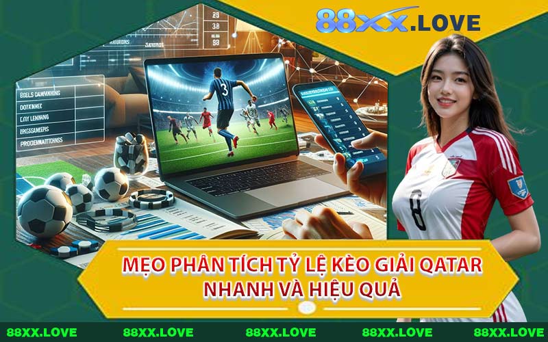Mẹo phân tích tỷ lệ kèo giải Qatar nhanh và hiệu quả