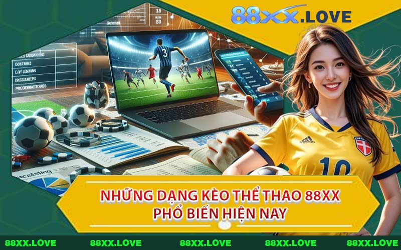 Những dạng kèo thể thao 88XX phổ biến hiện nay