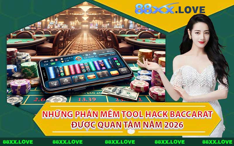 Những phần mềm tool hack Baccarat được quan tâm năm 2026